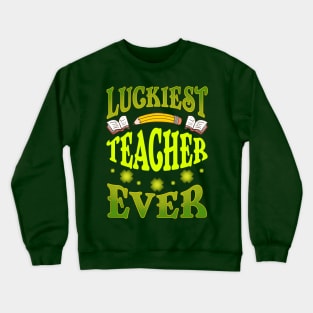 St Patricks Day Luckiest Teacher Ever Crewneck Sweatshirt